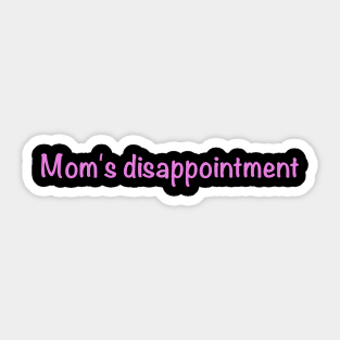 Mom's disappointment Sticker